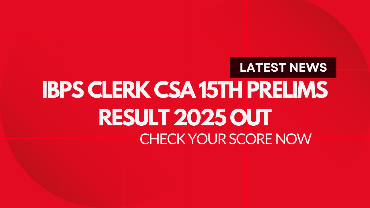IBPS Clerk CSA 15th Prelims Result 2025 OUT